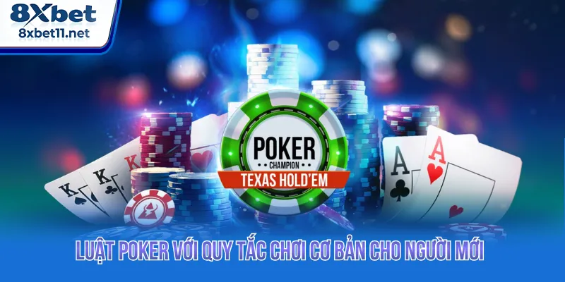 Luật Poker Chuẩn Xác Nhất 2026 Giúp Bạn Thắng Lớn 8Xbet 2 Luật Poker được quy định số lượng người tham gia rõ ràng